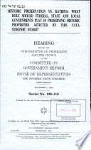 Historic preservation vs. Katrina : what role should federal, state, and local governments play in preserving historic properties affected by this catastrophic storm? : hearing before the Subcommittee on Federalism and the Census of the Committee on Government Reform, House of Representatives, One Hundred Ninth Congress, first session, November 1, 2005.
