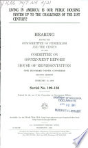Living in America : is our public housing system up to the challenges of the 21st century? : hearing before the Subcommittee on Federalism and the Census of the Committee on Government Reform, House of Representatives, One Hundred Ninth Congress, second session, February 15, 2006.