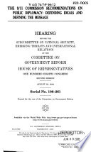 The 9/11 Commission recommendations on public diplomacy : defending ideals and defining the message : hearing before the Subcommittee on National Security, Emerging Threats, and International Relations of the Committee on Government Reform, House of Representatives, One Hundred Eighth Congress, second session, August 23, 2004.