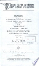 Nuclear security : has the NRC strengthened facility standards since September 11th? : hearing before the Subcommittee on National Security, Emerging Threats, and International Relations of the Committee on Government Reform, House of Representatives, One Hundred Ninth Congress, second session, April 4, 2006.