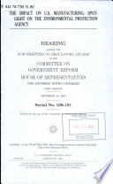 The impact on U.S. manufacturing : spotlight on the Environmental Protection Agency : hearing before the Subcommittee on Regulatory Affairs of the Committee on Government Reform, House of Representatives, One Hundred Ninth Congress, first session, September 28, 2005.