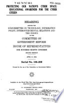 Protecting our nation's cyber space : educational awareness for the cyber citizen : hearing before the Subcommittee on Technology, Information Policy, Intergovernmental Relations, and the Census of the Committee on Government Reform, House of Representatives, One Hundred Eighth Congress, second session, April 21, 2004.