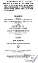 Who might be lurking at your cyber front door? Is your system really secure? : strategies and technologies to prevent, detect, and respond to the growing threat of network vulnerabilities : hearing before the Subcommittee on Technology, Information Policy, Intergovernmental Relations, and the Census of the Committee on Government Reform, House of Representatives, One Hundred Eighth Congress, second session, June 2, 2004.