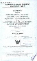 Leveraging technology to improve aviation, part I and II : hearing before the Subcommittee on Economic Security, Infrastructure Protection, and Cybersecurity of the Committee on Homeland Security, House of Representatives, One Hundred Ninth Congress, first session, July 13 and July 19, 2005.