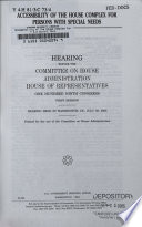 Accessibility of the House complex for persons with special needs : hearing before the Committee on House Administration, One Hundred Ninth Congress, first session, hearing held in Washington, DC, July 28, 2005.