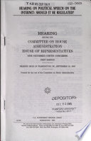 Hearing on political speech on the Internet : should it be regulated? : hearing before the Committee on House Administration, House of Representatives, One Hundred Ninth Congress, first session, hearing held in Washington, DC, September 22, 2005.