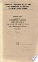 Hearing on verification, security, and paper records for our nation's electronic voting systems : hearing before the Committee on House Administration, House of Representatives, One Hundred Ninth Congress, second session, hearing held in Washington, DC, September 28, 2006.
