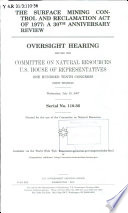 The Surface Mining Control and Reclamation Act of 1977 : a 30th anniversary review : oversight hearing before the Committee on Natural Resources, U.S. House of Representatives, One Hundred Tenth Congress, first session, Wednesday, July 25, 2007.