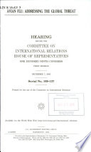 Avian flu : addressing the global threat : hearing before the Committee on International Relations, House of Representatives, One Hundred Ninth Congress, first session, December 7, 2005.