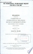 The international affairs budget request for fiscal year 2007 : hearing before the Committee on International Relations, House of Representatives, One Hundred Ninth Congress, second session, February 16, 2006.