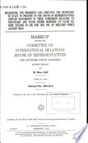 Requesting the President and directing the Secretary of State to provide to the House of Representatives certain documents in their possession relating to strategies and plans either designed to cause regime change in or for the use of military force against Iran : markup before the Committee on International Relations, House of Representatives, One Hundred Ninth Congress, second session, on H. Res. 846, June 21, 2006.