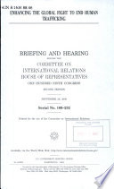 Enhancing the global fight to end human trafficking : briefing and hearing before the Committee on International Relations, House of Representatives, One Hundred Ninth Congress, second session, September 26, 2006.