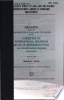 U.S. security policy in Asia and the Pacific : restructuring America's forward deployment : hearing before the Subcommittee on Asia and the Pacific of the Committee on International Relations, House of Representatives, One Hundred Eighth Congress, first session, June 26, 2003.