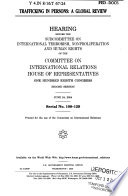 Trafficking in persons : a global review : hearing before the Subcommittee on International Terrorism, Nonproliferation, and Human Rights of the Committee on International Relations, House of Representatives, One Hundred Eighth Congress, second session, June 24, 2004.