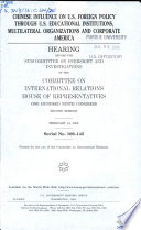 Chinese influence on U.S. foreign policy through U.S. educational institutions, multilateral organizations and corporate America : hearing before the Subcommittee on Oversight and Investigations of the Committee on International Relations, House of Representatives, One Hundred Ninth Congress, second session, February 14, 2006.