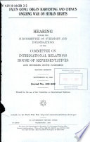 Falun Gong : organ harvesting and China's ongoing war on human rights : hearing before the Subcommittee on Oversight and Investigations of the Committee on International Relations, House of Representatives, One Hundred Ninth Congress, second session, September 29, 2006.