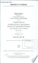 Democracy in Venezuela : hearing before the Subcommittee on the Western Hemisphere of the Committee on International Relations, House of Representatives, One Hundred Ninth Congress, first session, November 17, 2005.