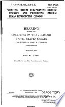 Promoting ethical regenerative medicine research and prohibiting immoral human reproductive cloning : hearing before the Committee on the Judiciary, United States Senate, One Hundred Eighth Congress, first session, March 19, 2003.