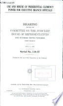 Use and misuse of presidential clemency power for executive branch officials : hearing before the Committee on the Judiciary, House of Representatives, One Hundred Tenth Congress, first session, July 11, 2007.