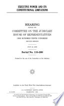 Executive power and its constitutional limitations : hearing before the Committee on the Judiciary, House of Representatives, One Hundred Tenth Congress, second session, July 25, 2008.