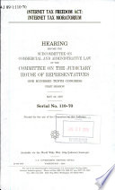 Internet Tax Freedom Act : Internet tax moratorium : hearing before the Subcommittee on Commercial and Administrative Law of the Committee on the Judiciary, House of Representatives, One Hundred Tenth Congress, first session, May 22, 2007.