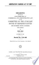 Arbitration Fairness Act of 2007 : hearing before the Subcommittee on Commercial and Administrative Law of the Committee on the Judiciary, House of Representatives, One Hundred Tenth Congress, first session, on H.R. 3010, October 25, 2007.