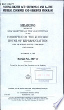 Voting Rights Act : sections 6 and 8, the federal examiner and observer program : hearing before the Subcommittee on the Constitution of the Committee on the Judiciary, House of Representatives, One Hundred Ninth Congress, first session, November 15, 2005.