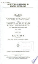 Constitutional limitations on domestic surveillance : hearing before the Subcommittee on the Constitution, Civil Rights, and Civil Liberties of the Committee on the Judiciary, House of Representatives, One Hundred Tenth Congress, first session, June 7, 2007.