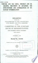 Torture and the cruel, inhuman and degrading treatment of detainees : the effectiveness and consequences of 'enhanced' interrogation : hearing before the Subcommittee on the Constitution, Civil Rights, and Civil Liberties of the Committee on the Judiciary, House of Representatives, One Hundred Tenth Congress, first session, November 8, 2007.