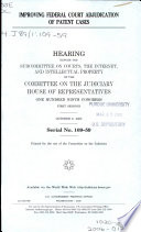 Improving federal court adjudication of patent cases : hearing before the Subcommittee on Courts, the Internet, and Intellectual Property of the Committee on the Judiciary, House of Representatives, One Hundred Ninth Congress, first session, October 6, 2005.