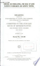 Stifling or stimulating : the role of gene patents in research and genetic testing : hearing before the Subcommittee on Courts, the Internet, and Intellectual Property of the Committee on the Judiciary, House of Representatives, One Hundred Tenth Congress, first session, October 30, 2007.