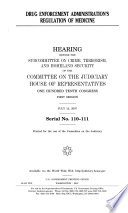 Drug Enforcement Administration's regulation of medicine : hearing before the Subcommittee on Crime, Terrorism, and Homeland Security of the Committee on the Judiciary, House of Representatives, One Hundred Tenth Congress, first session, July 12, 2007.