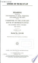 Genocide and the rule of law : hearing before the Subcommittee on Crime, Terrorism, and Homeland Security of the Committee on the Judiciary, House of Representatives, One Hundred Tenth Congress, first session, October 23, 2007.