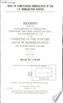 Role of family-based immigration in the U.S. immigration system : hearing before the Subcommittee on Immigration, Citizenship, Refugees, Border Security, and International Law of the Committee on the Judiciary, House of Representatives, One Hundred Tenth Congress, first session, May 1, 2007.