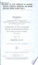 Treatment of Latin Americans of Japanese descent, European Americans, and Jewish refugees during World War II : hearing before the Subcommittee on Immigration, Citizenship, Refugees, Border Security, and International Law of the Committee on the Judiciary, House of Representatives, One Hundred Eleventh Congress, first session, March 19, 2009.