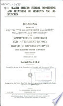 9/11 health effects : federal monitoring and treatment of residents and responders : hearing before the Subcommittee on Government Management, Organization, and Procurement of the Committee on Oversight and Government Reform, House of Representatives, One Hundred Tenth Congress, first session, February 28, 2007.