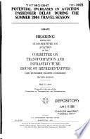 Potential increases in aviation passenger delay during the 2004 travel season : hearing before the Subcommittee on Aviation of the Committee on Transportation and Infrastructure, House of Representatives, One Hundred Eighth Congress, second session, May 13, 2004.