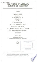 Cell phones on aircraft : nuisance or necessity? : hearing before the Subcommittee on Aviation of the Committee on Transportation and Infrastructure, House of Representatives, One Hundred Ninth Congress, first session, July 14, 2005.