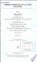 Foreign operation of U.S. port facilities : hearing before the Subcommittee on Coast Guard and Maritime Transportation of the Committee on Transportation and Infrastructure, House of Representatives, One Hundred Ninth Congress, second session, March 9, 2006.