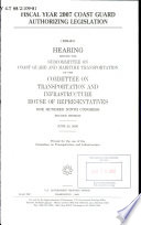 Fiscal year 2007 Coast Guard authorizing legislation : hearing before the Subcommittee on Coast Guard and Maritime Transportation of the Committee on Transportation and Infrastructure, House of Representatives, One Hundred Ninth Congress, second session, June 20, 2006.