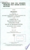 Legislative fixes for lingering problems that hinder Katrina recovery : hearing before the Subcommittee on Economic Development, Public Buildings, and Emergency Management of the Committee on Transportation and Infrastructure, House of Representatives, One Hundred Tenth Congress, first session, May 10, 2007.