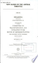 New hands on the Amtrak throttle : hearing before the Subcommittee on Railroads of the Committee on Transportation and Infrastructure, House of Representatives, One Hundred Ninth Congress, second session, September 28, 2007 [as printed].