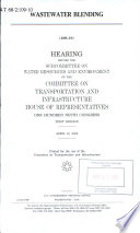 Wastewater blending : hearing before the Subcommittee on Water Resources and Environment of the Committee on Transportation and Infrastructure, House of Representatives, One Hundred Ninth Congress, first session, April 13, 2005.