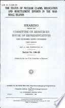 The status of nuclear claims, relocation, and resettlement efforts in the Marshall Islands : hearing before the Committee on Resources, House of Representatives, One Hundred Sixth Congress, first session, May 11, 1999, Washington, DC.