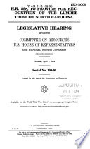 H.R. 898, to provide for recognition of the Lumbee Tribe of North Carolina : legislative hearing before the Committee on Resources, U.S. House of Representatives, One Hundred Eighth Congress, second session, Thursday, April 1, 2004.