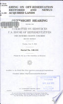 Gaming on off-reservation restored and newly-acquired lands : oversight  hearing before the Committee on Resources, U.S. House of Representatives, One Hundred Eighth Congress, second session, Tuesday, July 13, 2004.