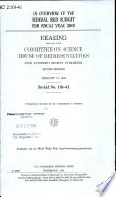 An overview of the federal R&D budget for fiscal year 2005 : hearing before the Committee on Science, House of Representatives, One Hundred Eighth Congress, second session, February 11, 2004.