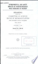 Environmental and safety impacts of nanotechnology : what research is needed? : hearing before the Committee on Science, House of Representatives, One Hundred Ninth Congress, first session, November 17, 2005.