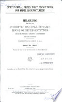 Spike in metal prices : what does it mean for small manufacturers? : hearing before the Committee on Small Business, House of Representatives, One Hundred Eighth Congress, second session, Washington, DC, March 10, 2004.