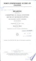 Women's entrepreneurship : successes and challenges : hearing before the Committee on Small Business, House of Representatives, One Hundred Eighth Congress, second session, Washington, DC, May 12, 2004.